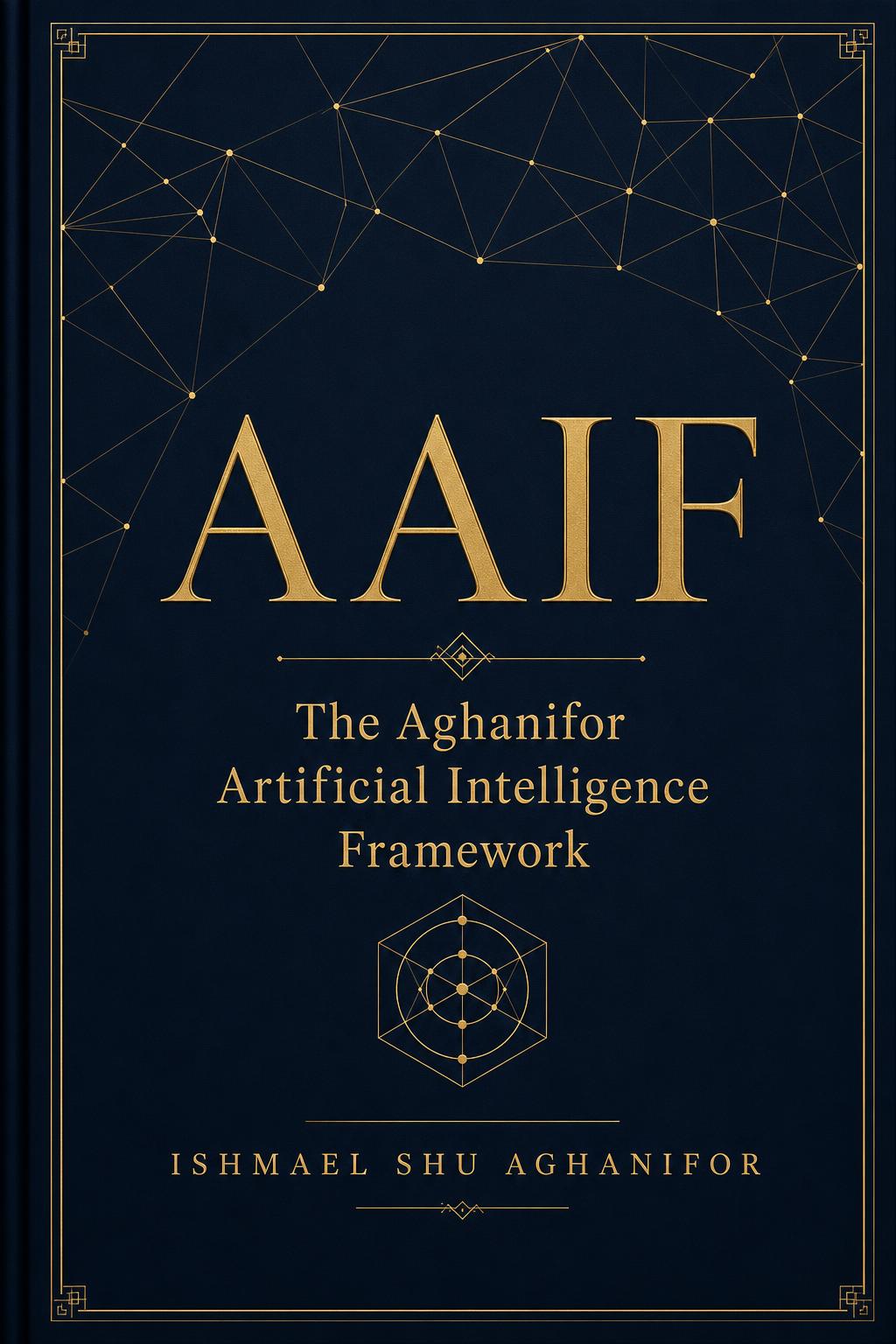Cover of The Aghanifor Artificial Intelligence Framework (AAIF™)