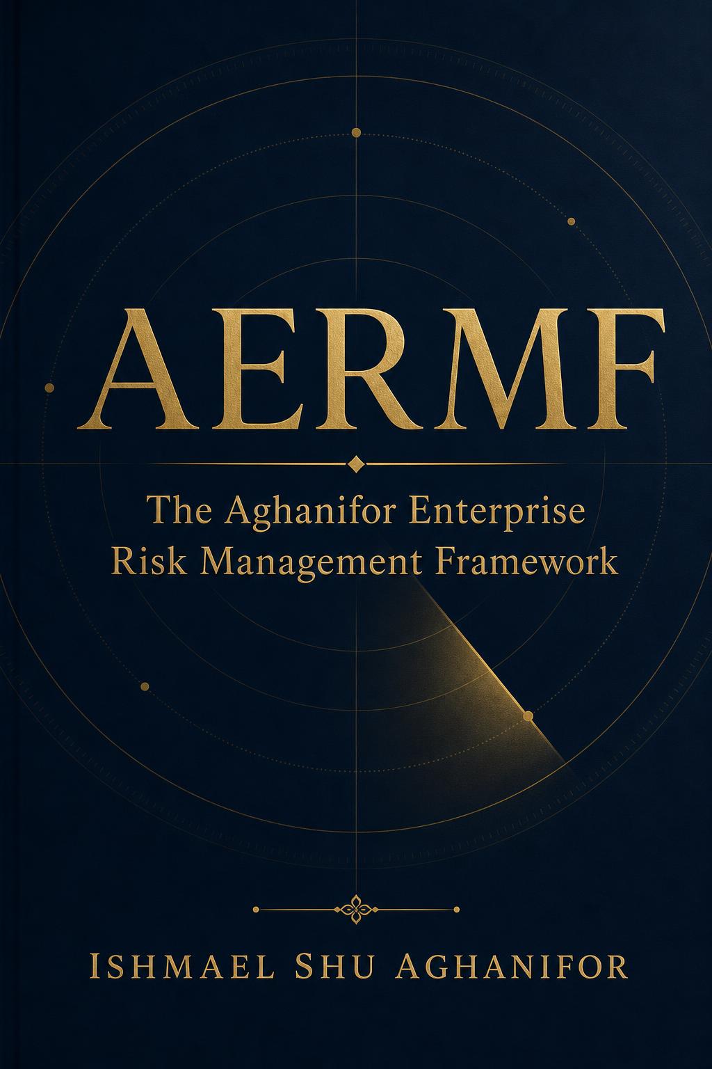 Cover of The Aghanifor Enterprise Risk Management Framework (AERMF™)