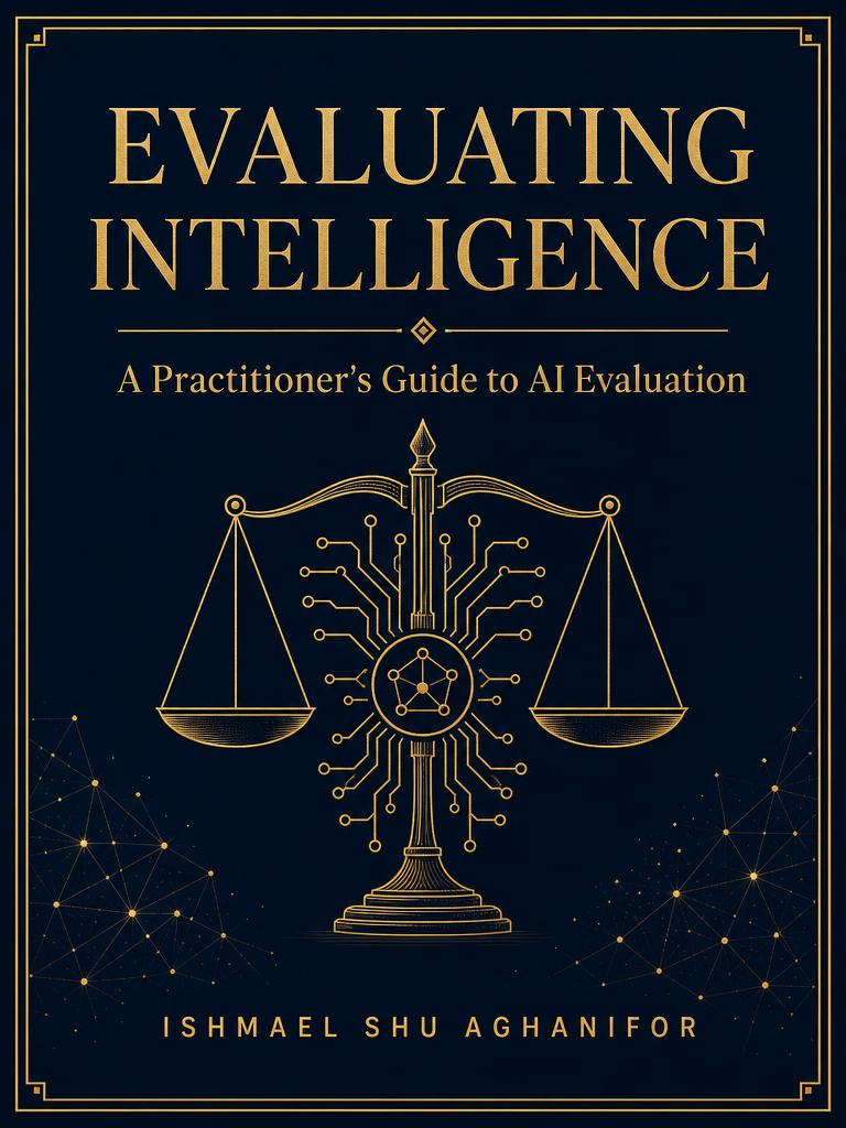 Cover of Evaluating Intelligence: A Practitioner's Guide to AI Evaluation